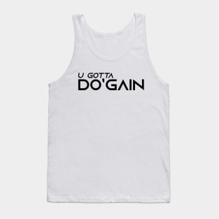 U Gotta Do'gain (Black).  For people inspired to build better habits and improve their life. Grab this for yourself or as a gift for another focused on self-improvement. Tank Top